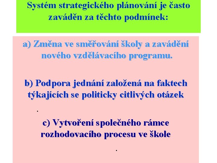 Systém strategického plánování je často zaváděn za těchto podmínek: a) Změna ve směřování školy