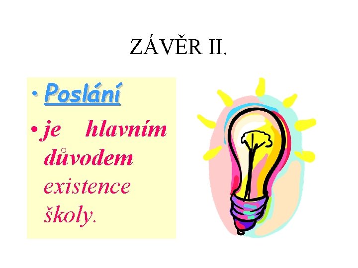 ZÁVĚR II. • Poslání • je hlavním důvodem existence školy. 