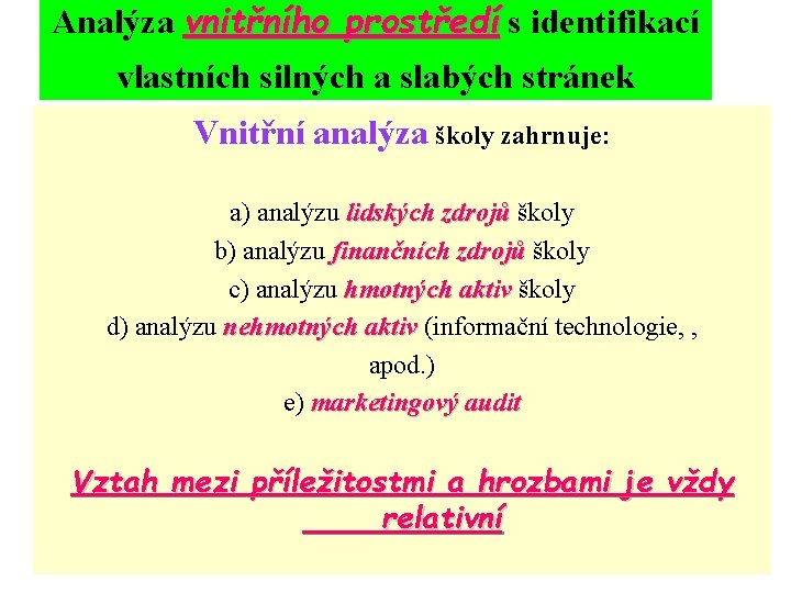 Analýza vnitřního prostředí s identifikací vlastních silných a slabých stránek Vnitřní analýza školy zahrnuje: