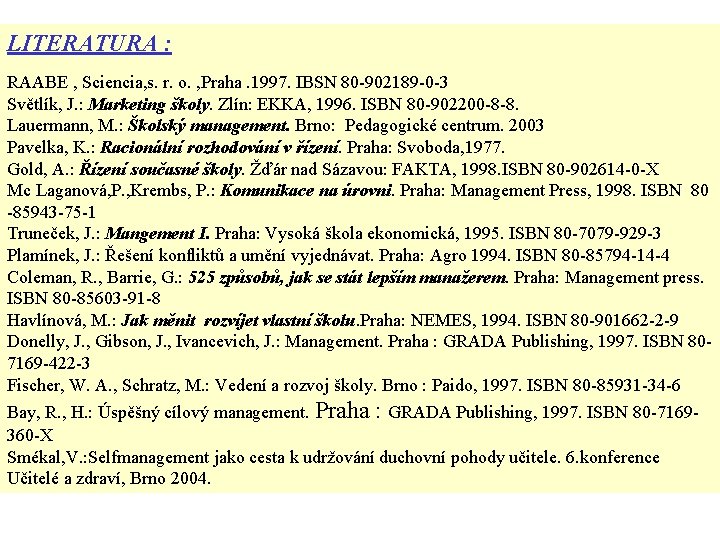 LITERATURA : RAABE , Sciencia, s. r. o. , Praha. 1997. IBSN 80 -902189