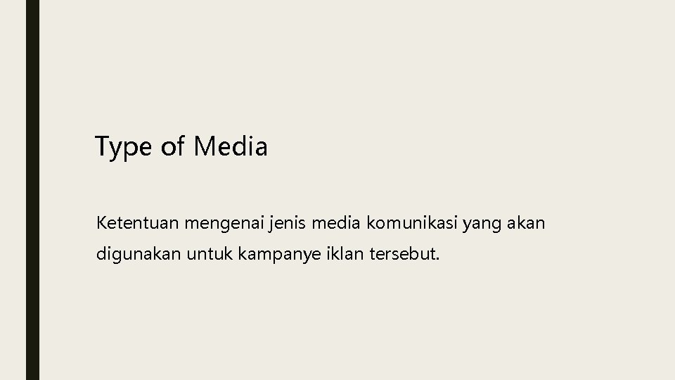 Type of Media Ketentuan mengenai jenis media komunikasi yang akan digunakan untuk kampanye iklan