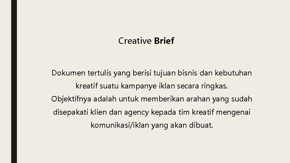 Creative Brief Dokumen tertulis yang berisi tujuan bisnis dan kebutuhan kreatif suatu kampanye iklan