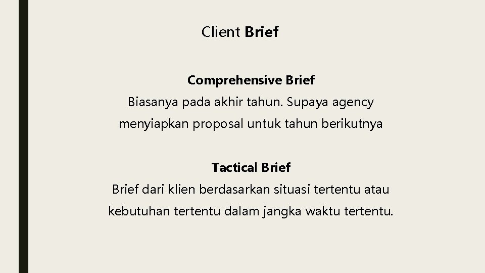 Client Brief Comprehensive Brief Biasanya pada akhir tahun. Supaya agency menyiapkan proposal untuk tahun