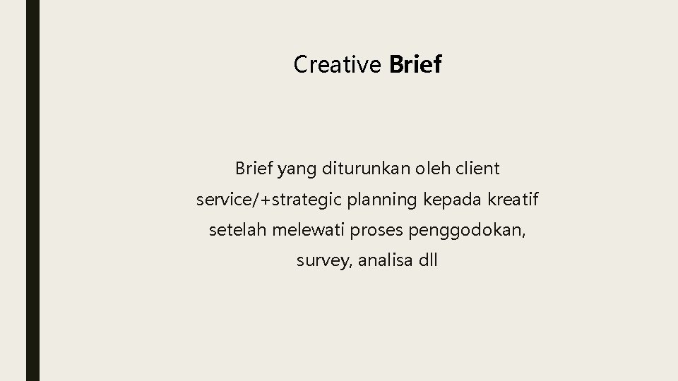 Creative Brief yang diturunkan oleh client service/+strategic planning kepada kreatif setelah melewati proses penggodokan,