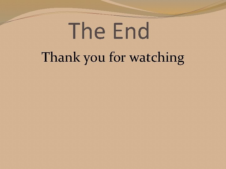 The End Thank you for watching 