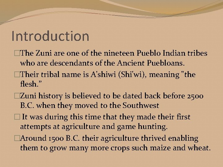 Introduction �The Zuni are one of the nineteen Pueblo Indian tribes who are descendants