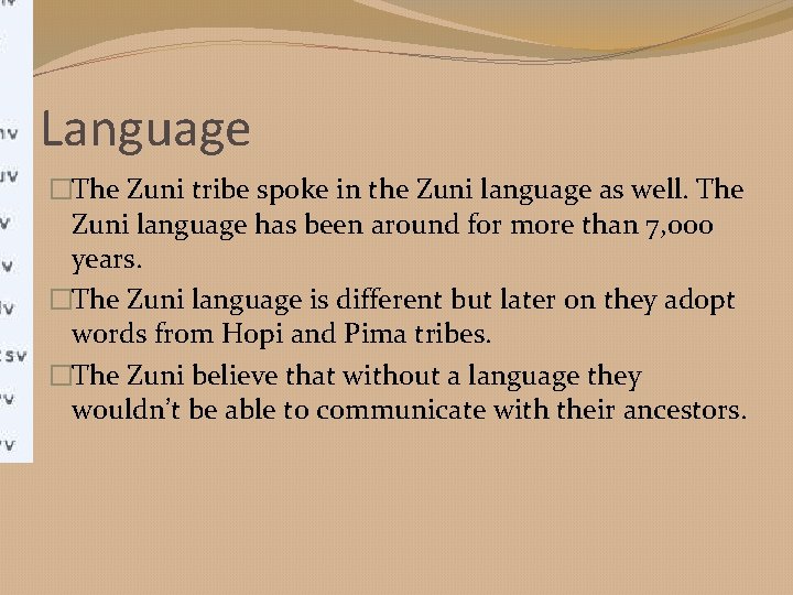 Language �The Zuni tribe spoke in the Zuni language as well. The Zuni language
