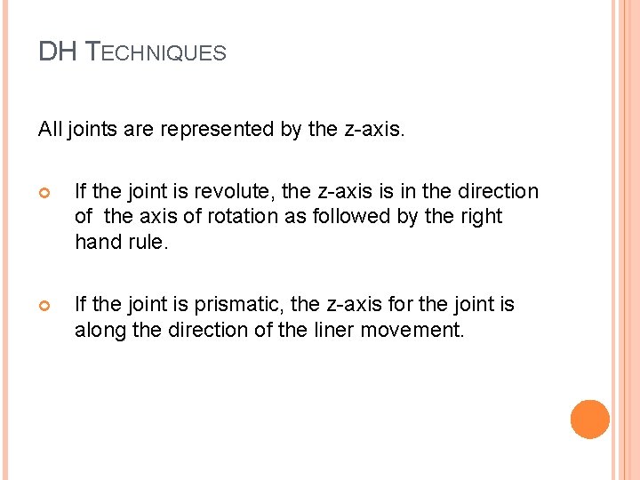 DH TECHNIQUES All joints are represented by the z-axis. If the joint is revolute,