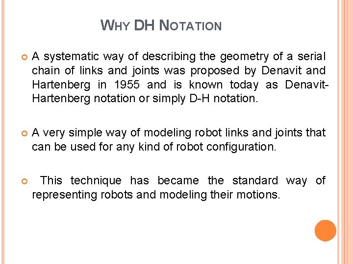 WHY DH NOTATION A systematic way of describing the geometry of a serial chain