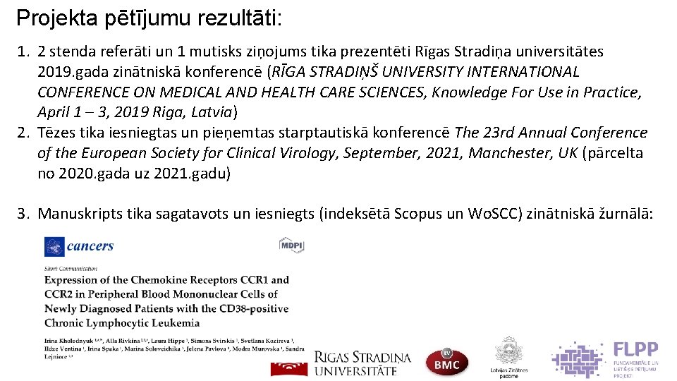 Projekta pētījumu rezultāti: 1. 2 stenda referāti un 1 mutisks ziņojums tika prezentēti Rīgas