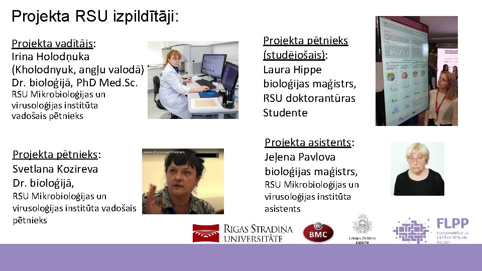 Projekta RSU izpildītāji: Projekta vadītājs: Irina Holodņuka (Kholodnyuk, angļu valodā) Dr. bioloģijā, Ph. D