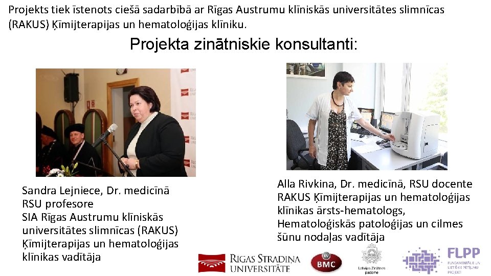 Projekts tiek īstenots ciešā sadarbībā ar Rīgas Austrumu klīniskās universitātes slimnīcas (RAKUS) Ķīmijterapijas un