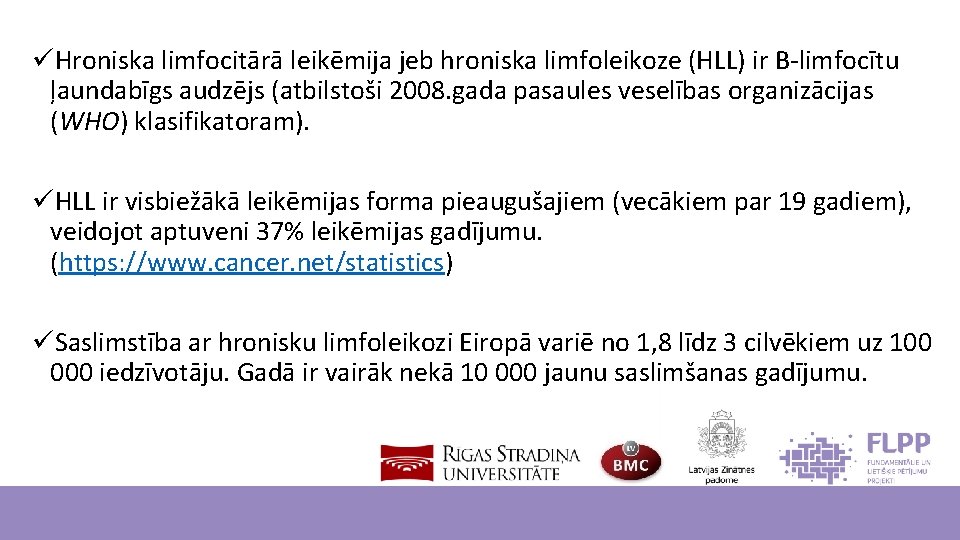 üHroniska limfocitārā leikēmija jeb hroniska limfoleikoze (HLL) ir B-limfocītu ļaundabīgs audzējs (atbilstoši 2008. gada
