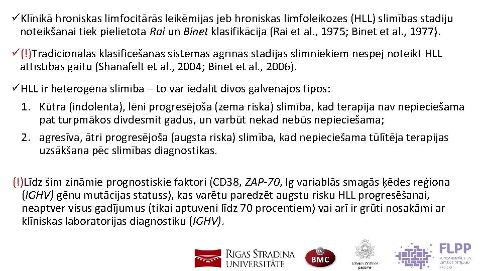 üKlīnikā hroniskas limfocitārās leikēmijas jeb hroniskas limfoleikozes (HLL) slimības stadiju noteikšanai tiek pielietota Rai