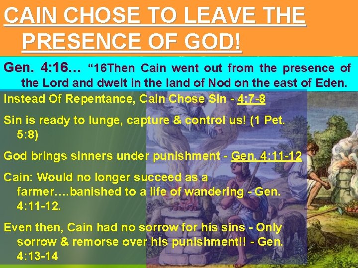 CAIN CHOSE TO LEAVE THE PRESENCE OF GOD! Gen. 4: 16… “ 16 Then