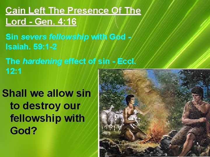 Cain Left The Presence Of The Lord - Gen. 4: 16 Sin severs fellowship