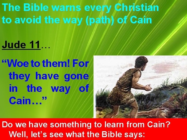 The Bible warns every Christian to avoid the way (path) of Cain Jude 11…