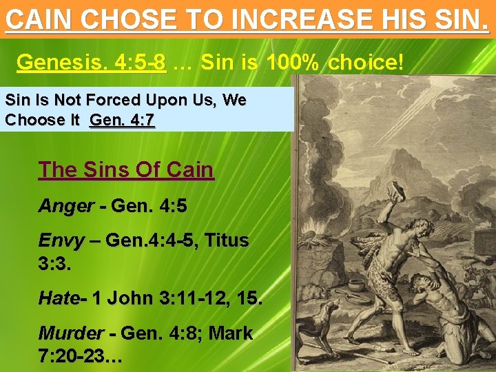 CAIN CHOSE TO INCREASE HIS SIN. Genesis. 4: 5 -8 … Sin is 100%
