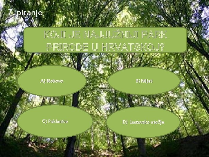 7. pitanje KOJI JE NAJJUŽNIJI PARK PRIRODE U HRVATSKOJ? A) Biokovo C) Paklenica B)