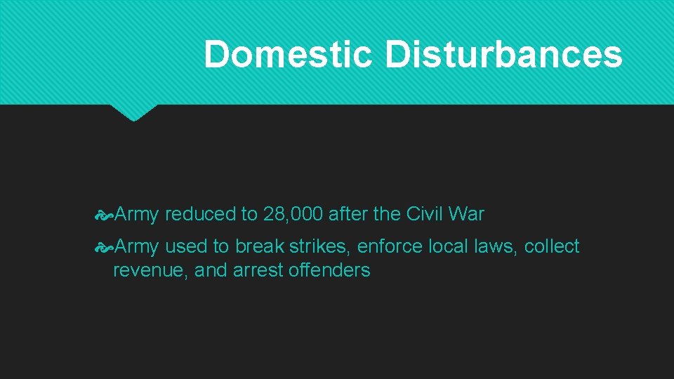 Domestic Disturbances Army reduced to 28, 000 after the Civil War Army used to