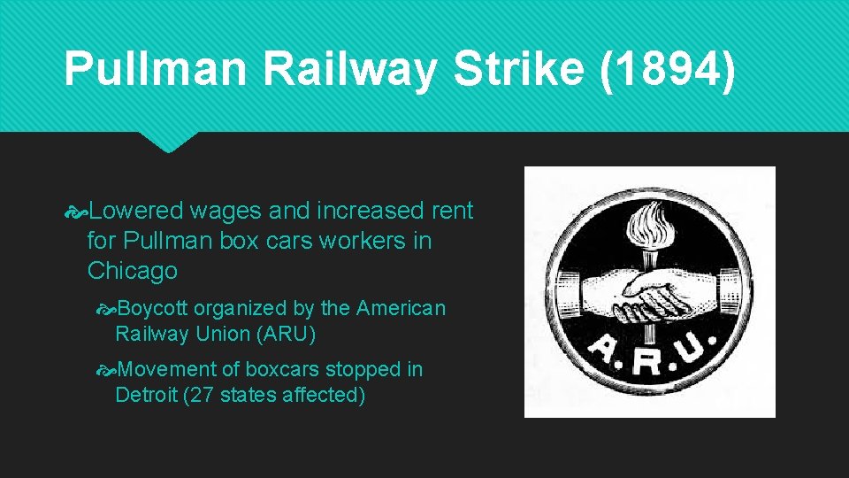 Pullman Railway Strike (1894) Lowered wages and increased rent for Pullman box cars workers