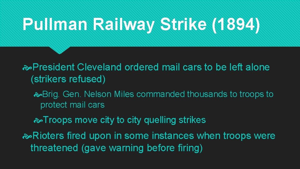 Pullman Railway Strike (1894) President Cleveland ordered mail cars to be left alone (strikers