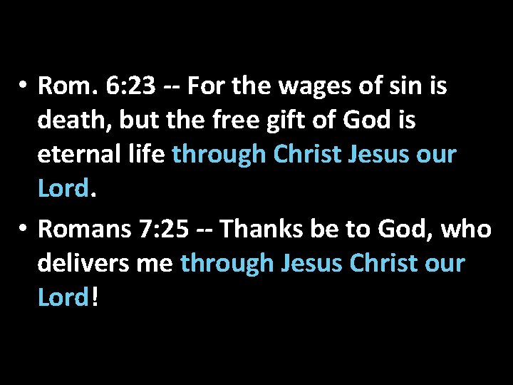  • Rom. 6: 23 -- For the wages of sin is death, but