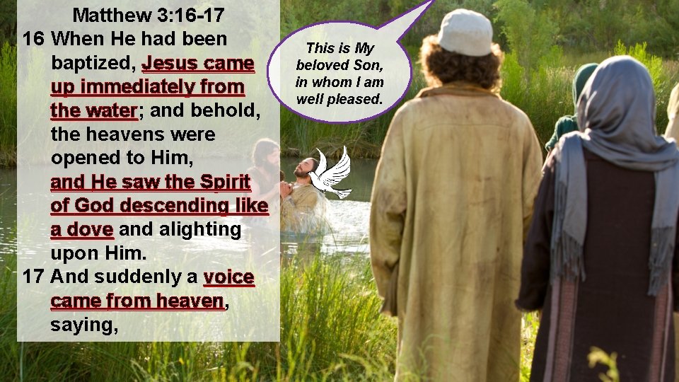Matthew 3: 16 -17 16 When He had been baptized, Jesus came up immediately