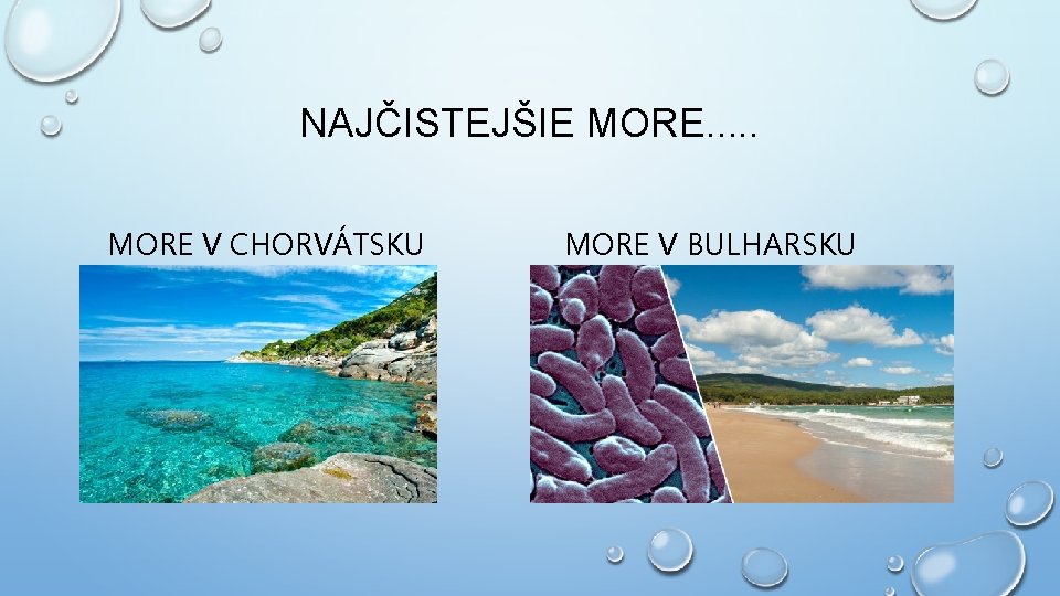 NAJČISTEJŠIE MORE. . . MORE V CHORVÁTSKU MORE V BULHARSKU 