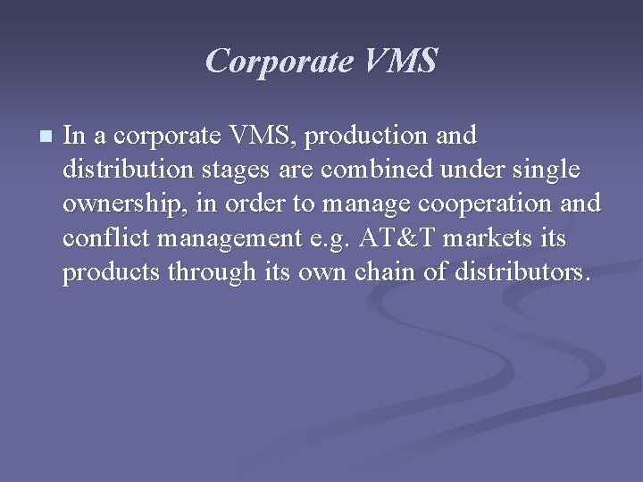 Corporate VMS n In a corporate VMS, production and distribution stages are combined under