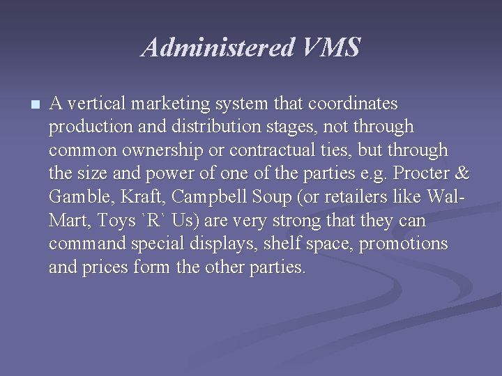 Administered VMS n A vertical marketing system that coordinates production and distribution stages, not