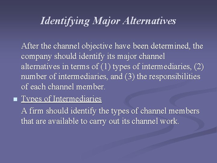 Identifying Major Alternatives n After the channel objective have been determined, the company should