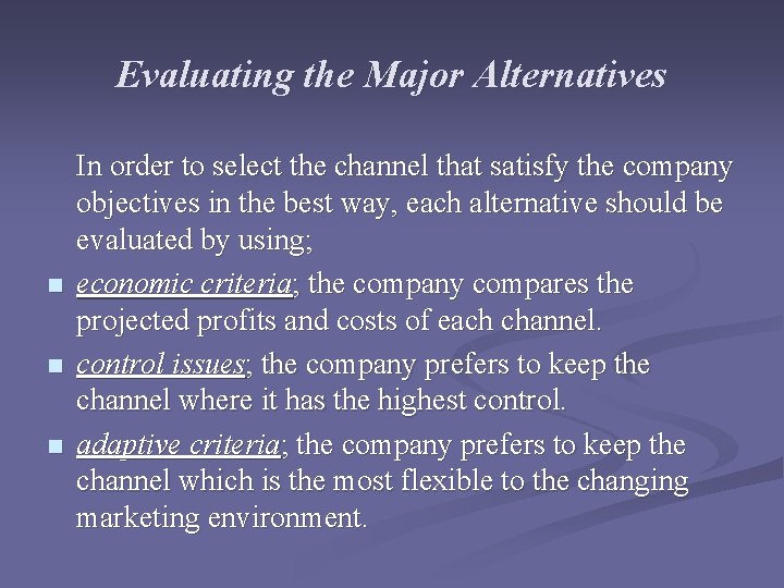 Evaluating the Major Alternatives n n n In order to select the channel that