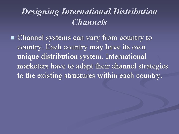 Designing International Distribution Channels n Channel systems can vary from country to country. Each