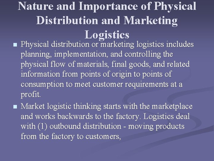 n n Nature and Importance of Physical Distribution and Marketing Logistics Physical distribution or