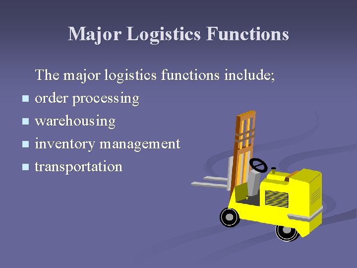 Major Logistics Functions The major logistics functions include; n order processing n warehousing n