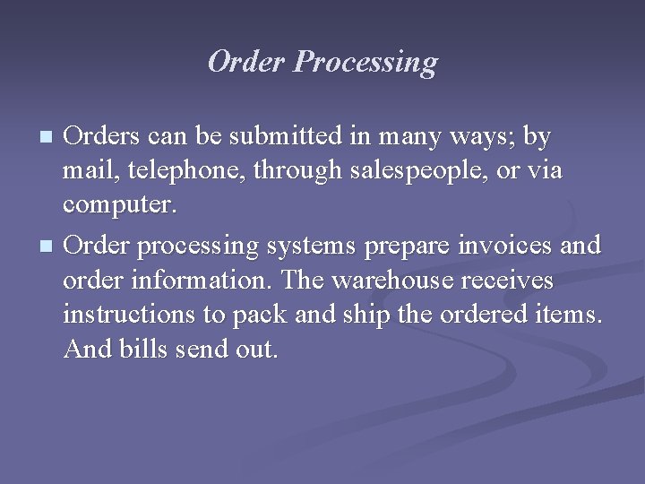 Order Processing Orders can be submitted in many ways; by mail, telephone, through salespeople,
