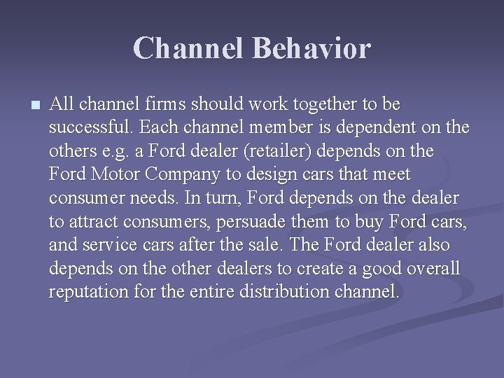 Channel Behavior n All channel firms should work together to be successful. Each channel