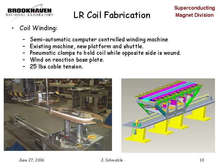 LR Coil Fabrication Superconducting Magnet Division • Coil Winding: – – – Semi-automatic computer