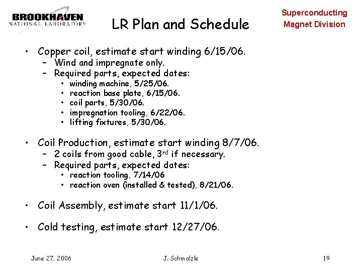 LR Plan and Schedule Superconducting Magnet Division • Copper coil, estimate start winding 6/15/06.