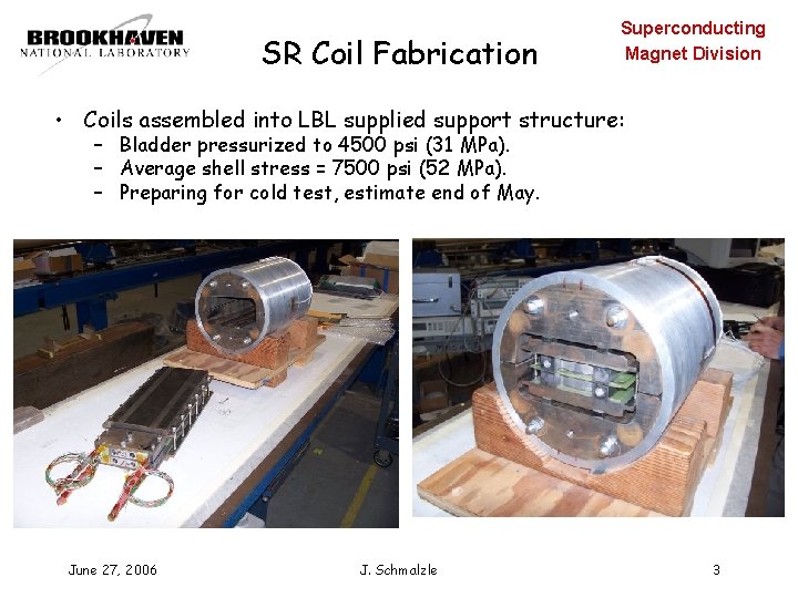 SR Coil Fabrication Superconducting Magnet Division • Coils assembled into LBL supplied support structure: