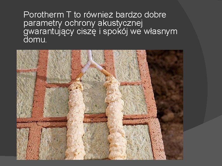 Porotherm T to również bardzo dobre parametry ochrony akustycznej gwarantujący ciszę i spokój we