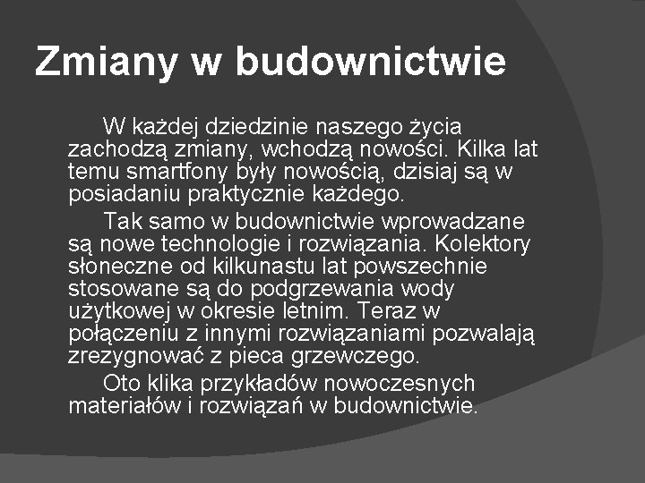 Zmiany w budownictwie W każdej dziedzinie naszego życia zachodzą zmiany, wchodzą nowości. Kilka lat