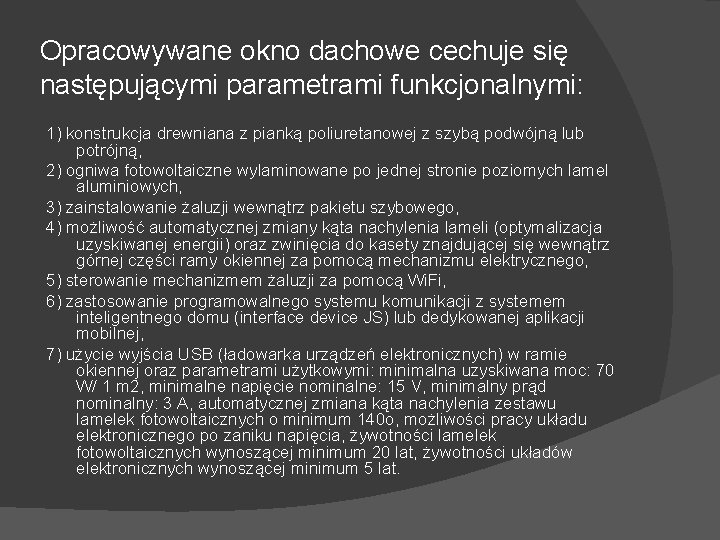 Opracowywane okno dachowe cechuje się następującymi parametrami funkcjonalnymi: 1) konstrukcja drewniana z pianką poliuretanowej