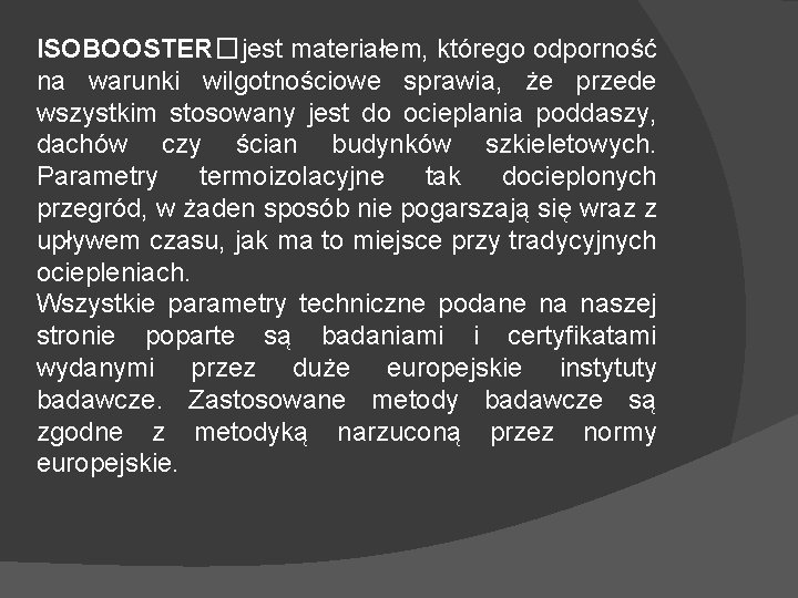 ISOBOOSTER� jest materiałem, którego odporność na warunki wilgotnościowe sprawia, że przede wszystkim stosowany jest