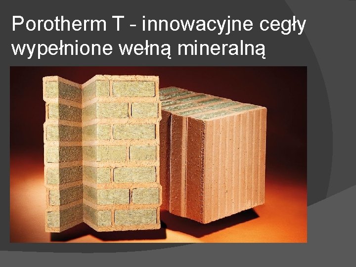 Porotherm T - innowacyjne cegły wypełnione wełną mineralną 