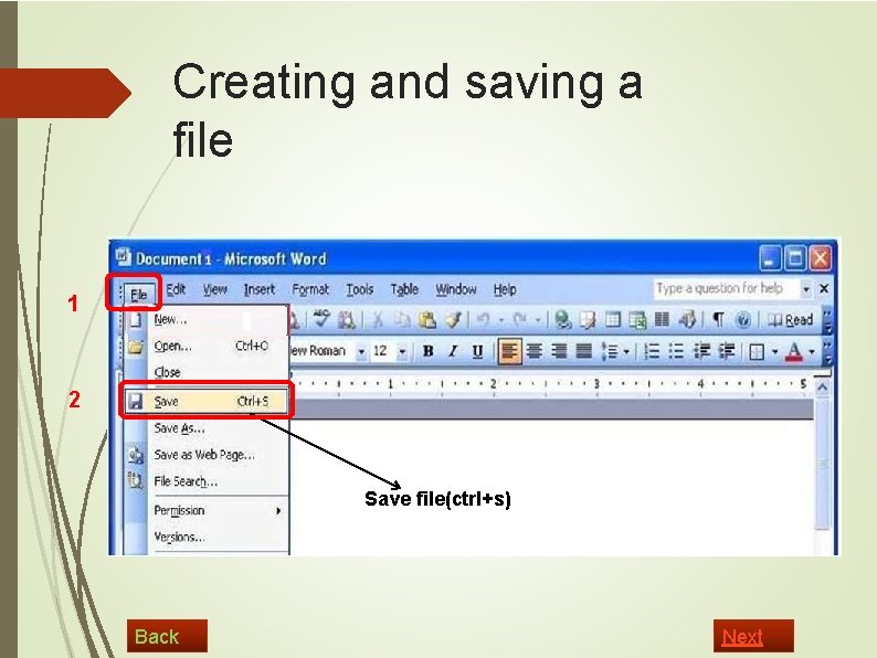 Creating and saving a file 1 2 Save file(ctrl+s) Back Next 