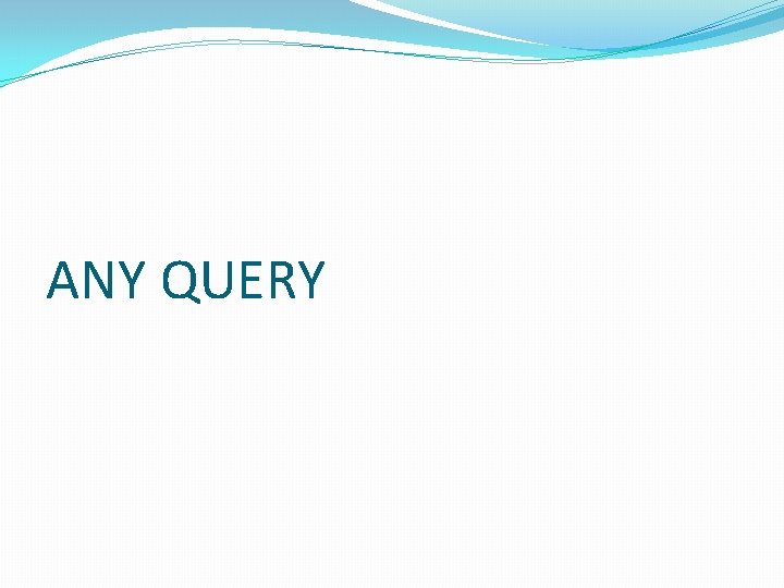ANY QUERY 