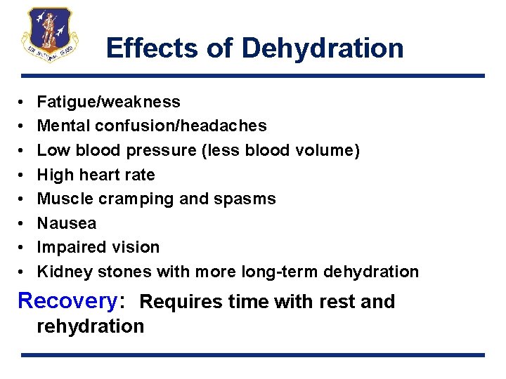 Effects of Dehydration • • Fatigue/weakness Mental confusion/headaches Low blood pressure (less blood volume)