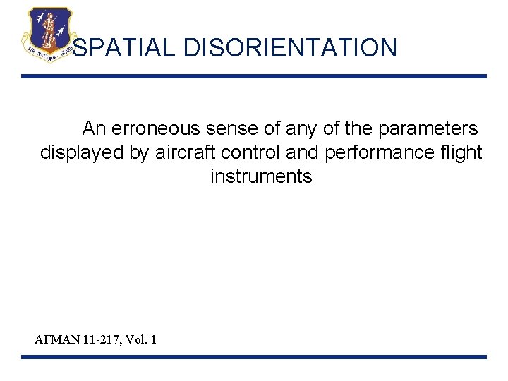 SPATIAL DISORIENTATION AE An erroneous sense of any of the parameters displayed by aircraft